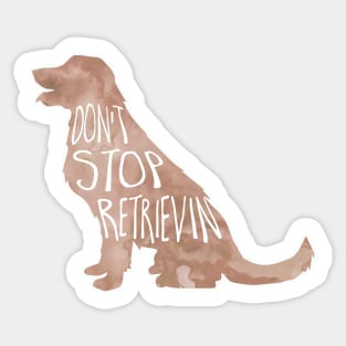 Don't stop retrievin' Sticker